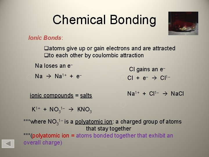 Chemical Bonding Ionic Bonds: atoms give up or gain electrons and are attracted to