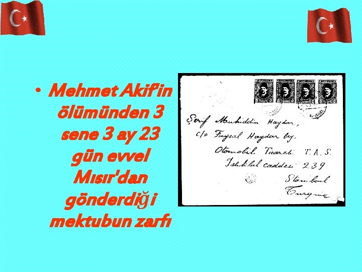  • Mehmet Akif'in ölümünden 3 sene 3 ay 23 gün evvel Mısır'dan gönderdiği