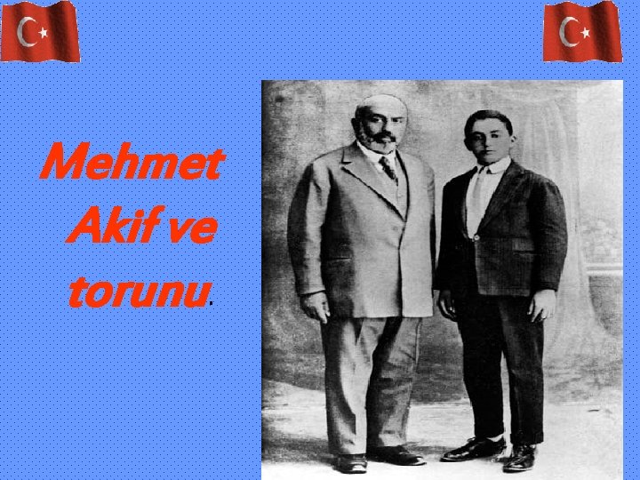 Mehmet Akif ve torunu. 