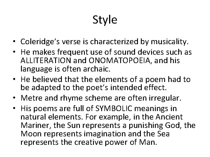 Style • Coleridge’s verse is characterized by musicality. • He makes frequent use of