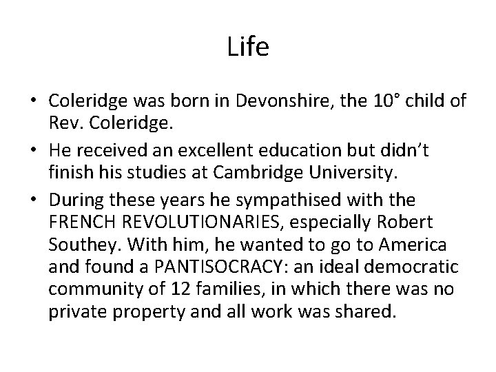 Life • Coleridge was born in Devonshire, the 10° child of Rev. Coleridge. •