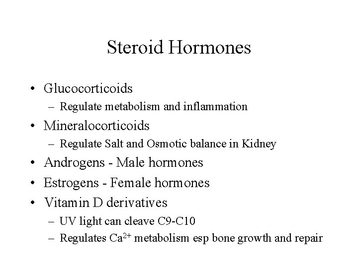 Steroid Hormones • Glucocorticoids – Regulate metabolism and inflammation • Mineralocorticoids – Regulate Salt