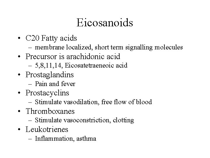 Eicosanoids • C 20 Fatty acids – membrane localized, short term signalling molecules •