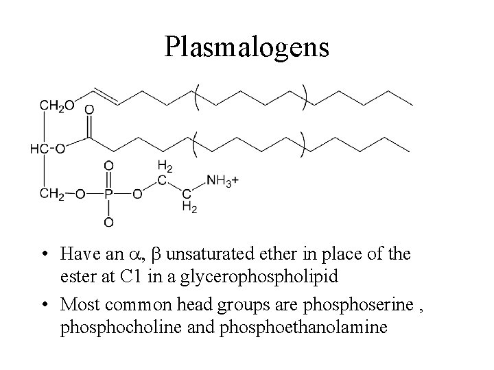 Plasmalogens • Have an a, b unsaturated ether in place of the ester at