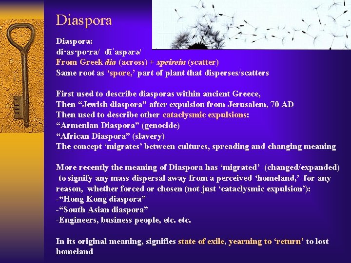 Diaspora: di·as·po·ra/ dīˈaspərə/ From Greek dia (across) + speirein (scatter) Same root as ‘spore,