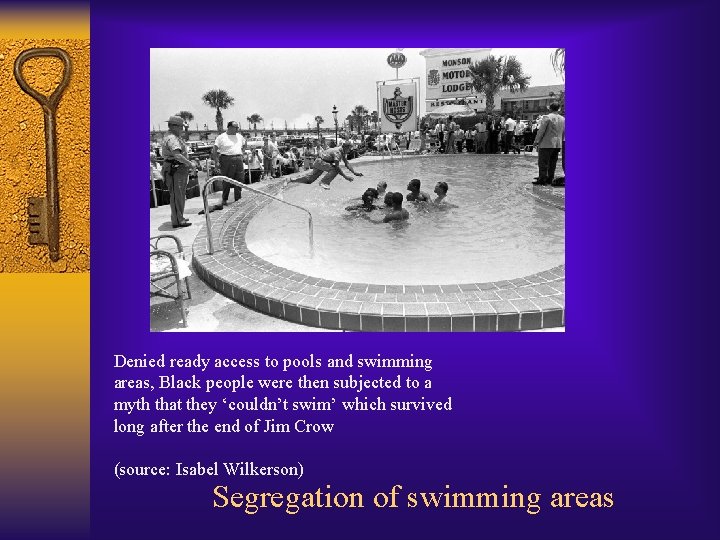 Denied ready access to pools and swimming areas, Black people were then subjected to