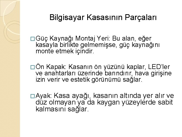 Bilgisayar Kasasının Parçaları � Güç Kaynağı Montaj Yeri: Bu alan, eğer kasayla birlikte gelmemişse,