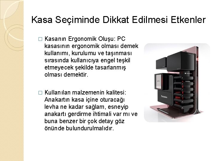 Kasa Seçiminde Dikkat Edilmesi Etkenler � Kasanın Ergonomik Oluşu: PC kasasının ergonomik olması demek