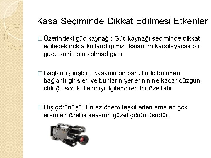 Kasa Seçiminde Dikkat Edilmesi Etkenler � Üzerindeki güç kaynağı: Güç kaynağı seçiminde dikkat edilecek