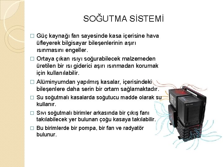 SOĞUTMA SİSTEMİ � Güç kaynağı fan sayesinde kasa içerisine hava üfleyerek bilgisayar bileşenlerinin aşırı