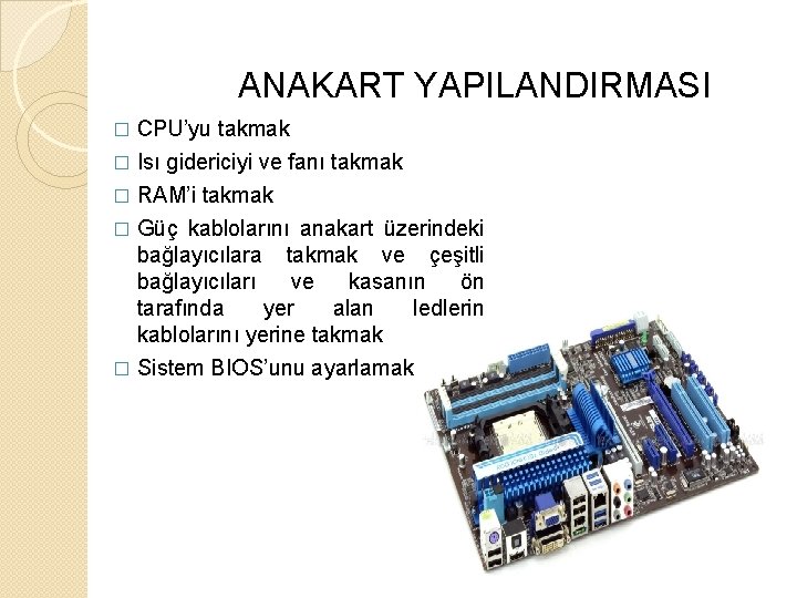 ANAKART YAPILANDIRMASI CPU’yu takmak � Isı gidericiyi ve fanı takmak � RAM’i takmak �