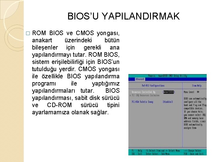 BIOS’U YAPILANDIRMAK � ROM BIOS ve CMOS yongası, anakart üzerindeki bütün bileşenler için gerekli