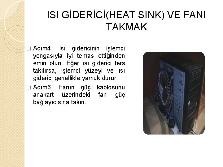 ISI GİDERİCİ(HEAT SINK) VE FANI TAKMAK Adım 4: Isı gidericinin işlemci yongasıyla iyi temas