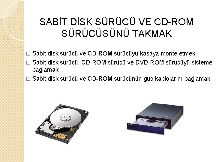 SABİT DİSK SÜRÜCÜ VE CD-ROM SÜRÜCÜSÜNÜ TAKMAK Sabit disk sürücü ve CD-ROM sürücüyü kasaya