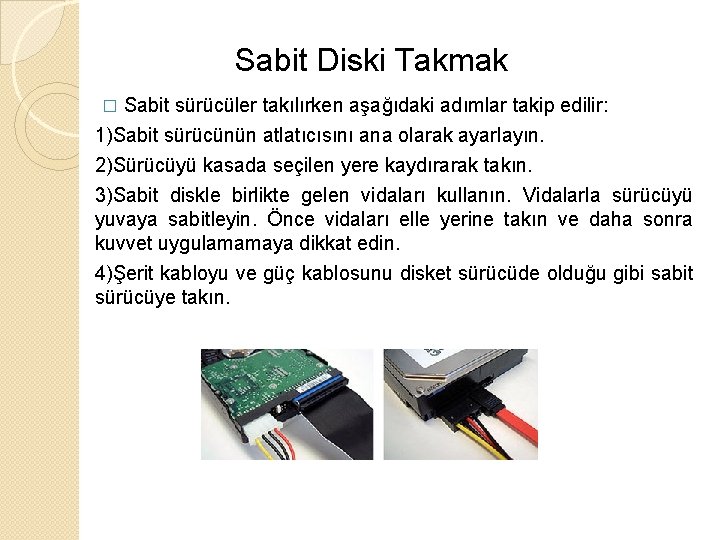 Sabit Diski Takmak Sabit sürücüler takılırken aşağıdaki adımlar takip edilir: 1)Sabit sürücünün atlatıcısını ana