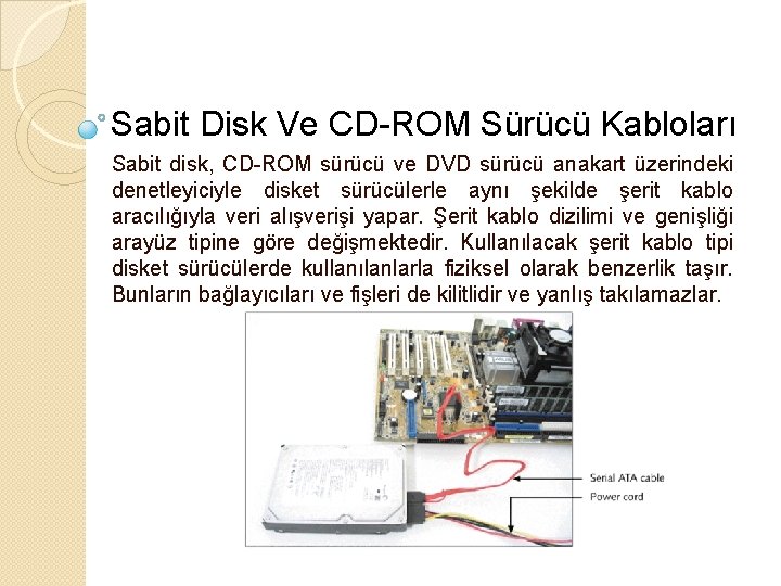 Sabit Disk Ve CD-ROM Sürücü Kabloları Sabit disk, CD-ROM sürücü ve DVD sürücü anakart