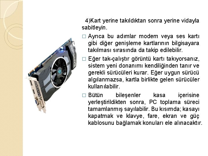  4)Kart yerine takıldıktan sonra yerine vidayla sabitleyin. Ayrıca bu adımlar modem veya ses