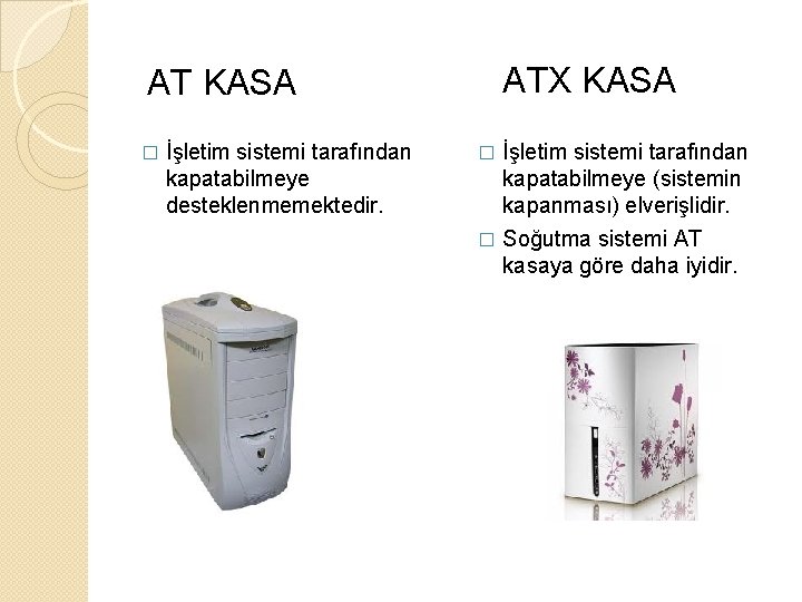 ATX KASA AT KASA � İşletim sistemi tarafından kapatabilmeye desteklenmemektedir. İşletim sistemi tarafından kapatabilmeye