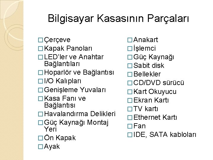 Bilgisayar Kasasının Parçaları � Çerçeve � Kapak Panoları � LED’ler ve Anahtar Bağlantıları �