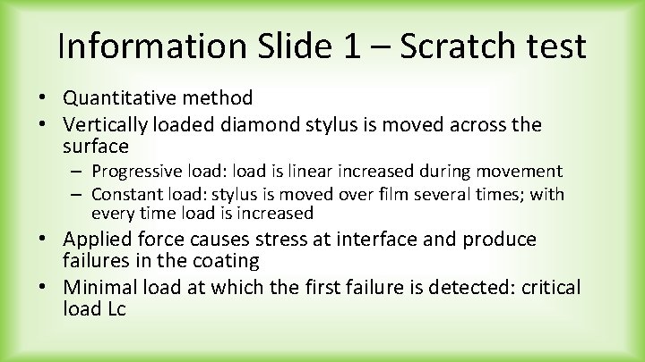 Information Slide 1 – Scratch test • Quantitative method • Vertically loaded diamond stylus