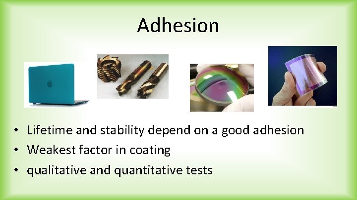 Adhesion • Lifetime and stability depend on a good adhesion • Weakest factor in