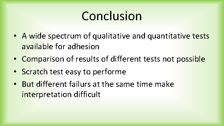 Conclusion • A wide spectrum of qualitative and quantitative tests available for adhesion •