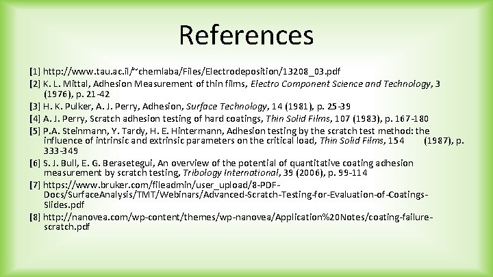 References [1] http: //www. tau. ac. il/~chemlaba/Files/Electrodeposition/13208_03. pdf [2] K. L. Mittal, Adhesion Measurement