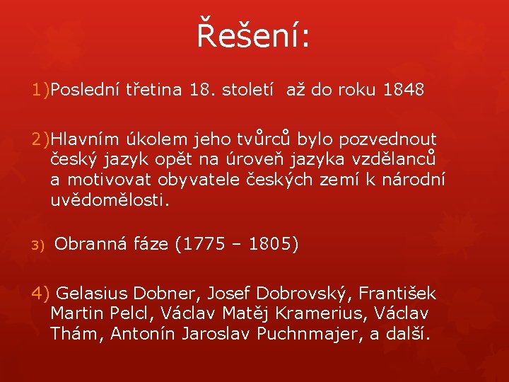 Řešení: 1)Poslední třetina 18. století až do roku 1848 2)Hlavním úkolem jeho tvůrců bylo