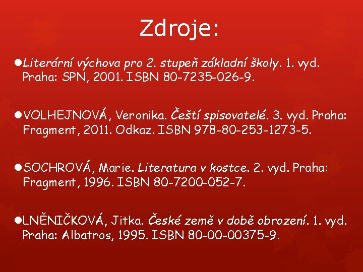 Zdroje: Literární výchova pro 2. stupeň základní školy. 1. vyd. Praha: SPN, 2001. ISBN