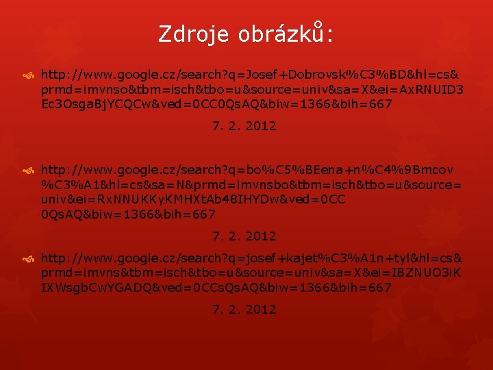 Zdroje obrázků: http: //www. google. cz/search? q=Josef+Dobrovsk%C 3%BD&hl=cs& prmd=imvnso&tbm=isch&tbo=u&source=univ&sa=X&ei=Ax. RNUID 3 Ec 3 Osga.