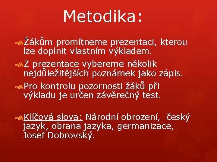 Metodika: Žákům promítneme prezentaci, kterou lze doplnit vlastním výkladem. Z prezentace vybereme několik nejdůležitějších