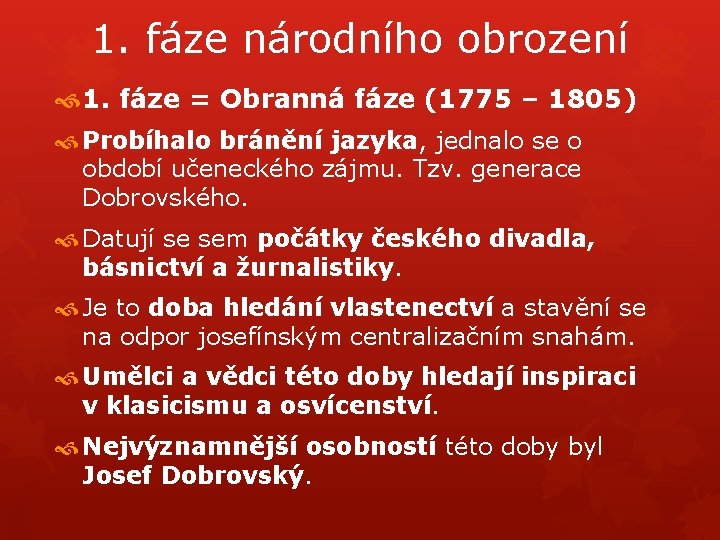 1. fáze národního obrození 1. fáze = Obranná fáze (1775 – 1805) Probíhalo bránění