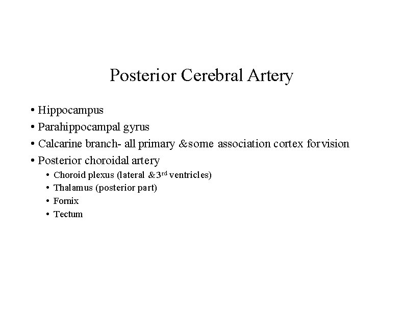 Posterior Cerebral Artery • Hippocampus • Parahippocampal gyrus • Calcarine branch- all primary &