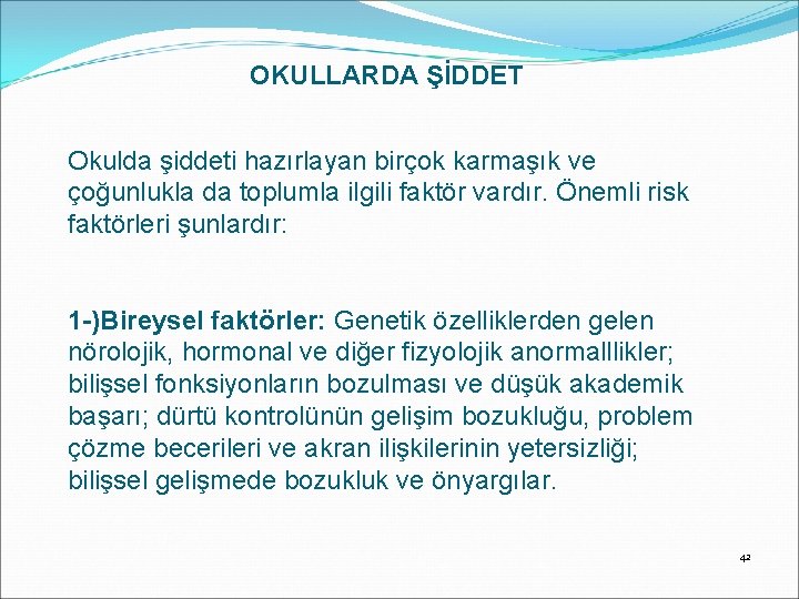 OKULLARDA ŞİDDET Okulda şiddeti hazırlayan birçok karmaşık ve çoğunlukla da toplumla ilgili faktör vardır.