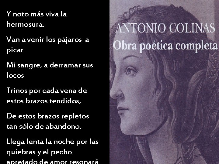 Y noto más viva la hermosura. Van a venir los pájaros a picar Mi