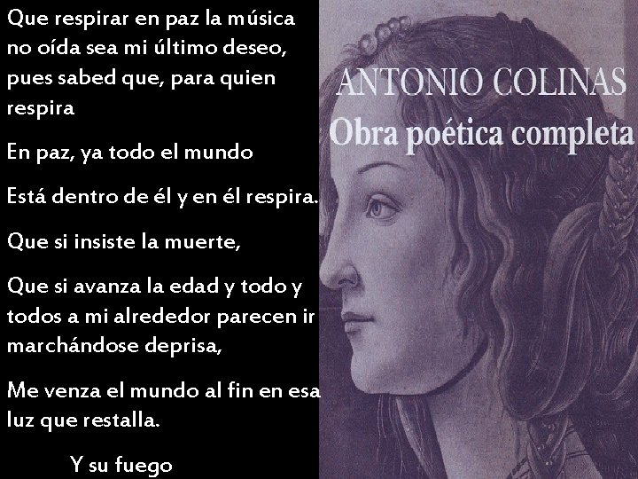 Que respirar en paz la música no oída sea mi último deseo, pues sabed