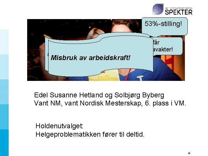 53%-stilling! Men får ekstravakter! Utnytting av arbeidskraft! arbeidstakerne? Misbruk av Edel Susanne Hetland og