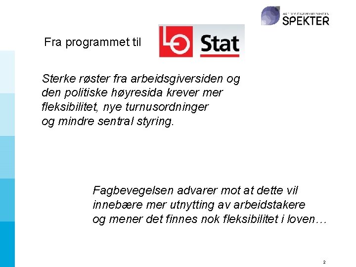 Fra programmet til Sterke røster fra arbeidsgiversiden og den politiske høyresida krever mer fleksibilitet,