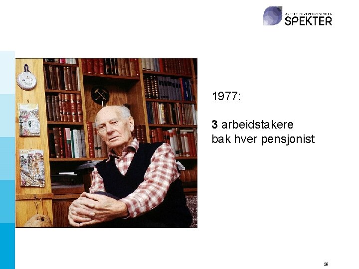 1977: 3 arbeidstakere bak hver pensjonist 29 