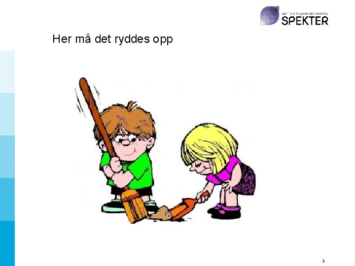 Her må det ryddes opp 3 