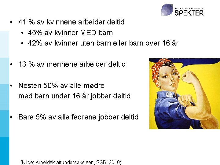  • 41 % av kvinnene arbeider deltid • 45% av kvinner MED barn