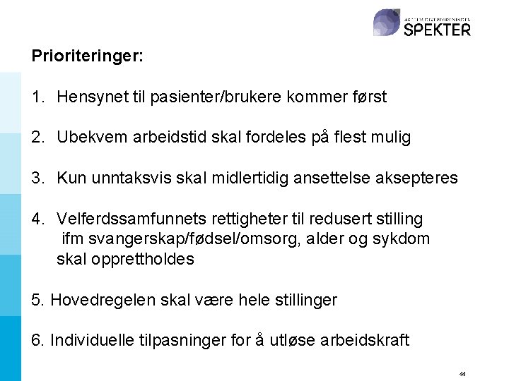 Prioriteringer: 1. Hensynet til pasienter/brukere kommer først 2. Ubekvem arbeidstid skal fordeles på flest
