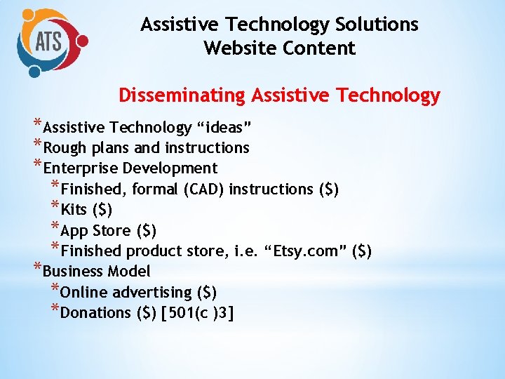 Assistive Technology Solutions Website Content Disseminating Assistive Technology *Assistive Technology “ideas” *Rough plans and