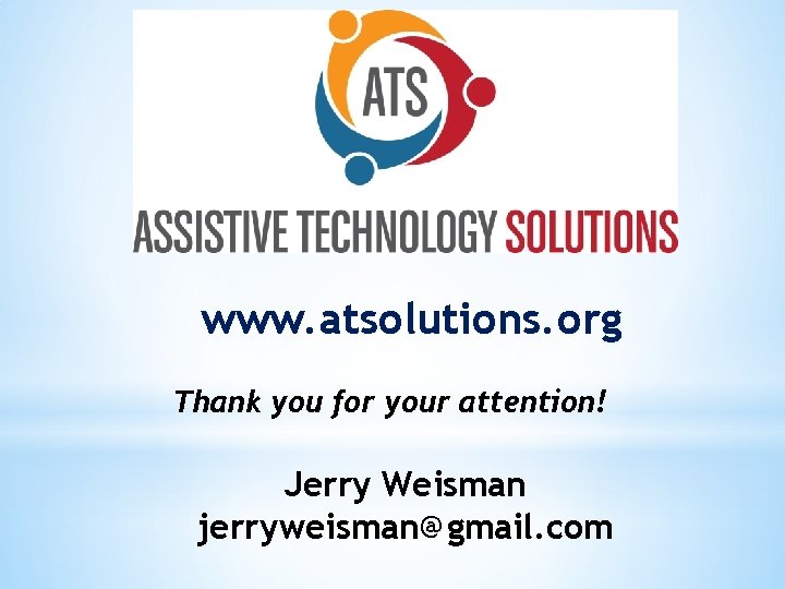 www. atsolutions. org Thank you for your attention! Jerry Weisman jerryweisman@gmail. com 