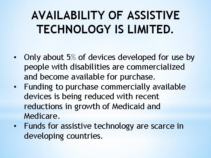 AVAILABILITY OF ASSISTIVE TECHNOLOGY IS LIMITED. • Only about 5% of devices developed for