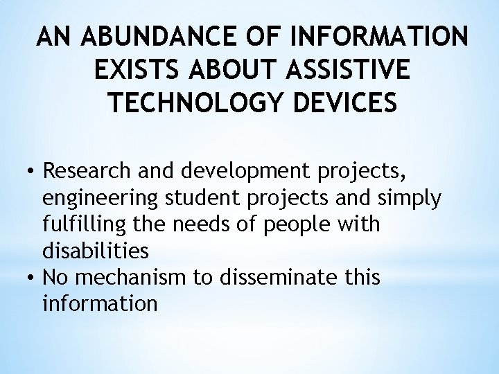 AN ABUNDANCE OF INFORMATION EXISTS ABOUT ASSISTIVE TECHNOLOGY DEVICES • Research and development projects,