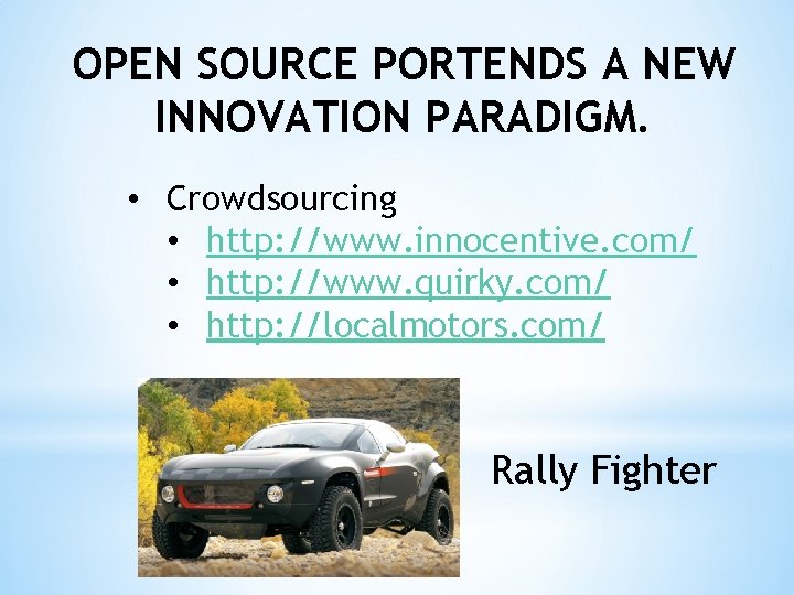 OPEN SOURCE PORTENDS A NEW INNOVATION PARADIGM. • Crowdsourcing • http: //www. innocentive. com/