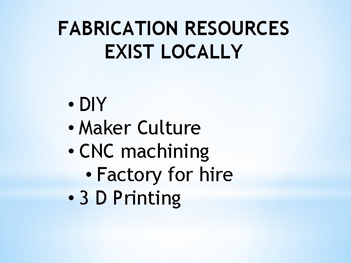FABRICATION RESOURCES EXIST LOCALLY • DIY • Maker Culture • CNC machining • Factory