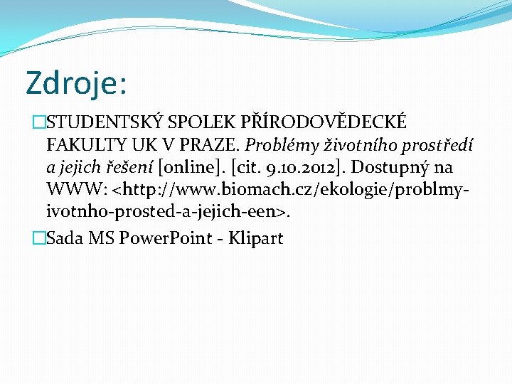 Zdroje: �STUDENTSKÝ SPOLEK PŘÍRODOVĚDECKÉ FAKULTY UK V PRAZE. Problémy životního prostředí a jejich řešení