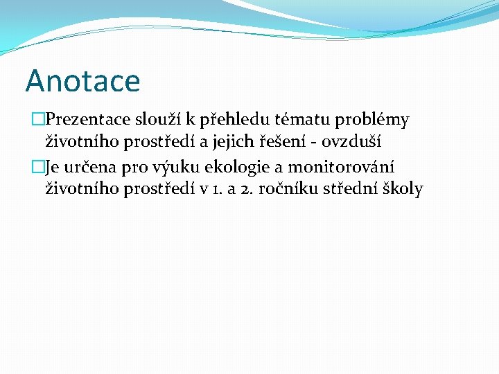 Anotace �Prezentace slouží k přehledu tématu problémy životního prostředí a jejich řešení - ovzduší